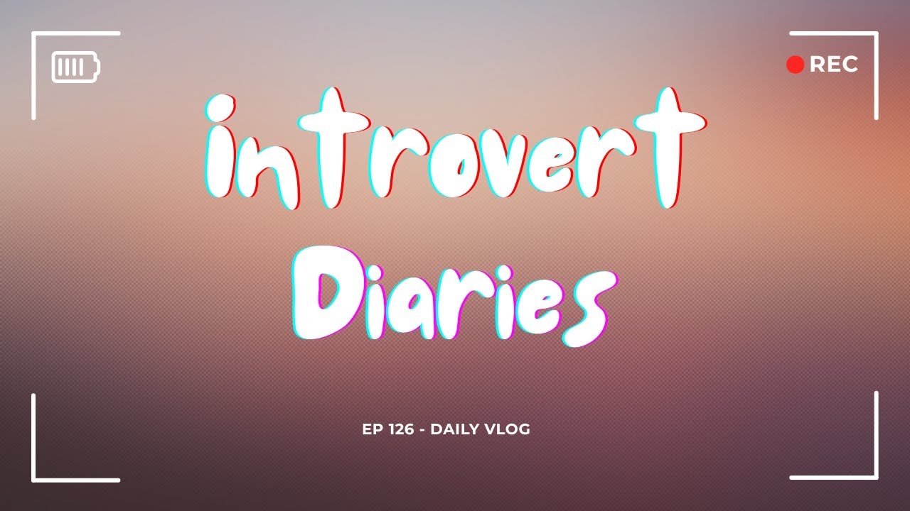 Introvert Diaries: Episode 126