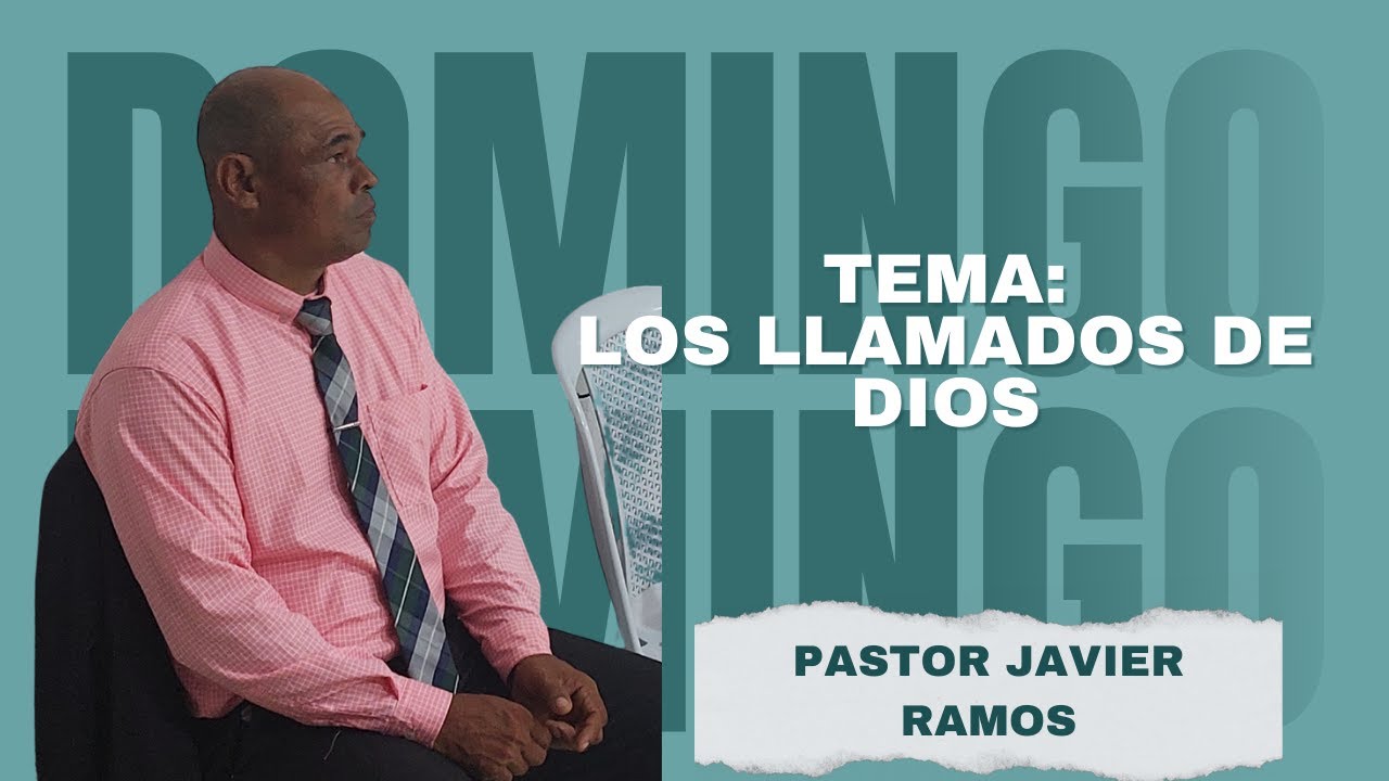 ESCUELA BIBLICA DOMINICAL. LOS LLAMADOS DE DIOS. PASTOR JAVIER RAMOS