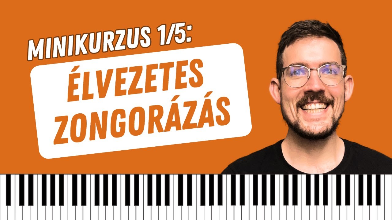 A Gyakorlás Élvezete+Impró az Akkordokkal - Zongora Minikurzus 1/5