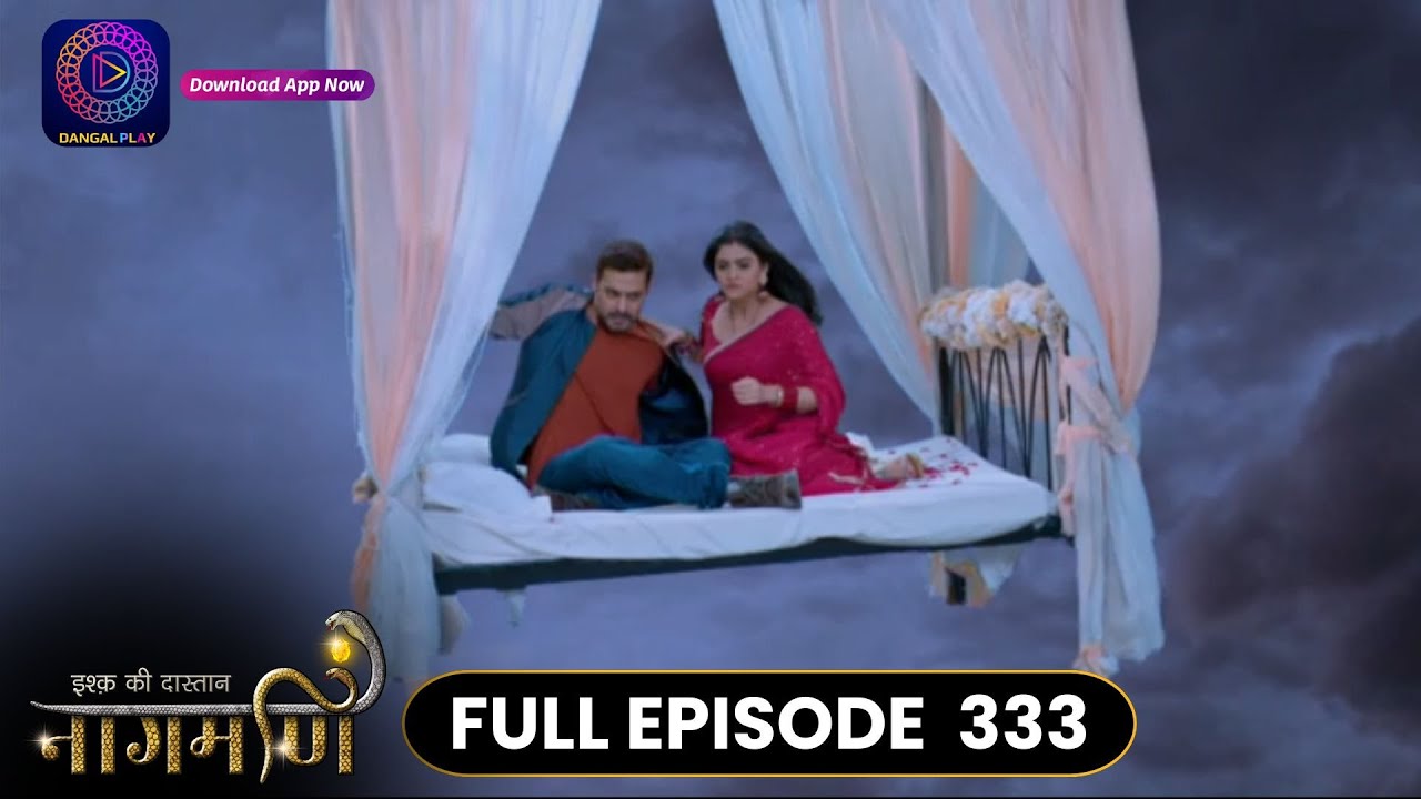 Ishq Ki Dastaan Naagmani | Full Episode 333 | Dangal TV
