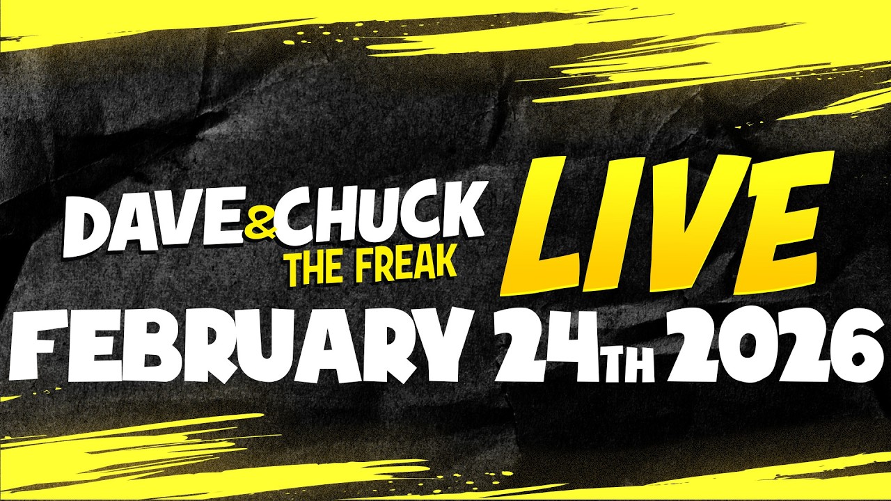Tuesday, February 24th 2026 Dave and Chuck the Freak LIVE