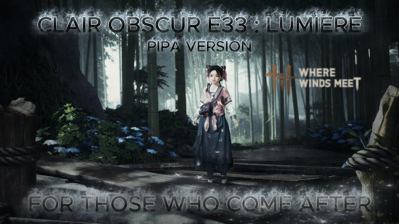 WHERE WINDS MEET | CLAIR OBSCUR E33 : LUMIERE | PIPA