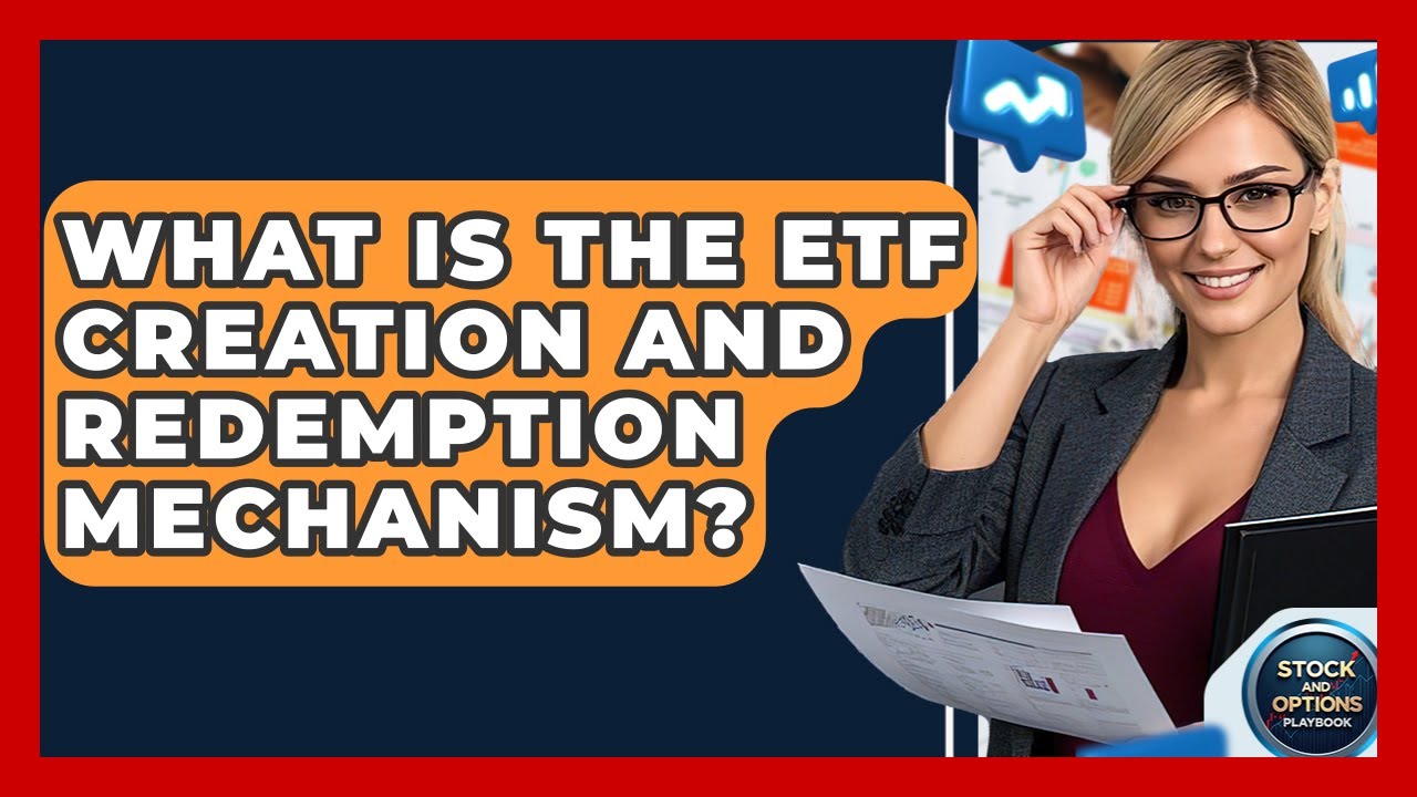 What Is The ETF Creation And Redemption Mechanism? - Stock and Options Playbook