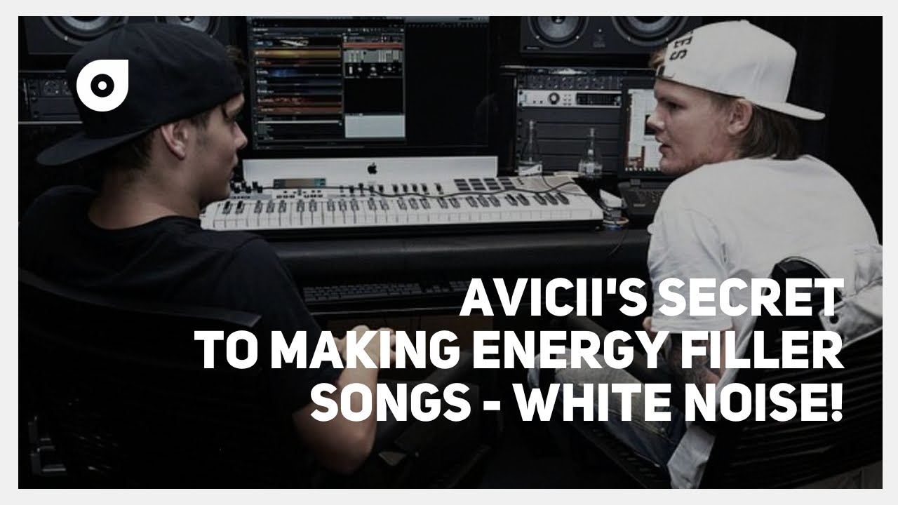Avicii's secret to making HUGE/ENERGY filled Songs - SPOILER ALERT! White Noise