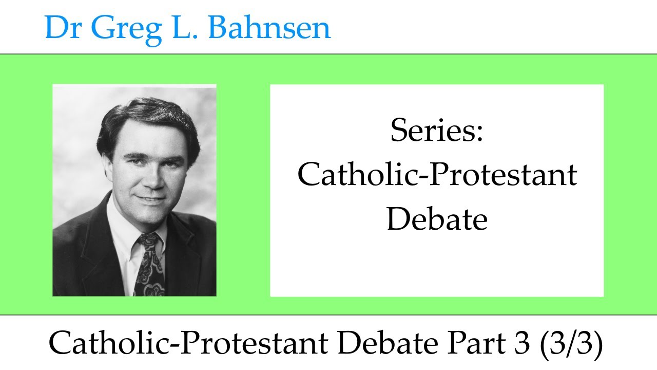 Dr Greg Bahnsen - Catholic-Protestant Debate: Catholic-Protestant Debate Part 3 (Part 3)