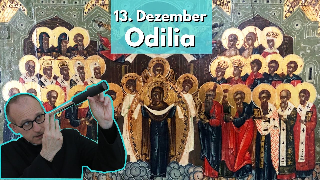 Die Heilige Odilia - Gedenktag 13. Dezember.