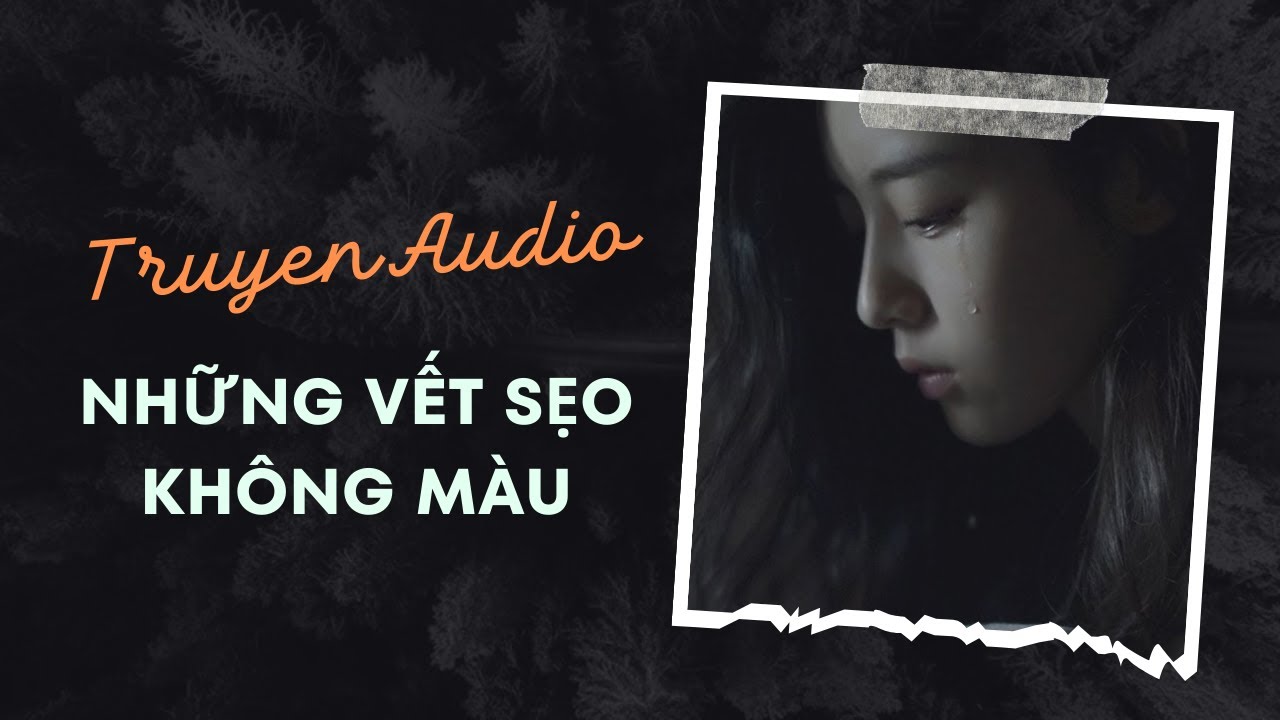 Truyện Audio / Những vết sẹo không màu | Trần Thiên Minh