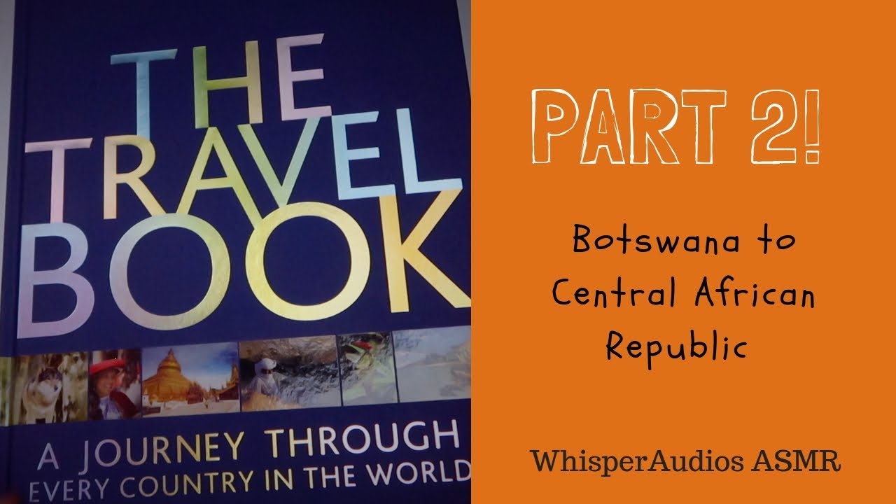ASMR - The Travel Book - Botswana to Central African Republic (Soft Spoken)