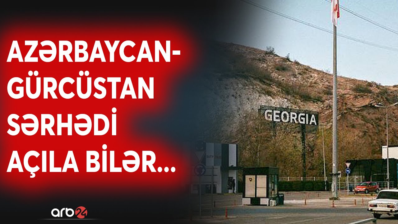 Azərbaycan-Gürcüstan SƏRHƏDİ AÇILIR? - Kobaxidze Dubayda bunu dilə gətirdi