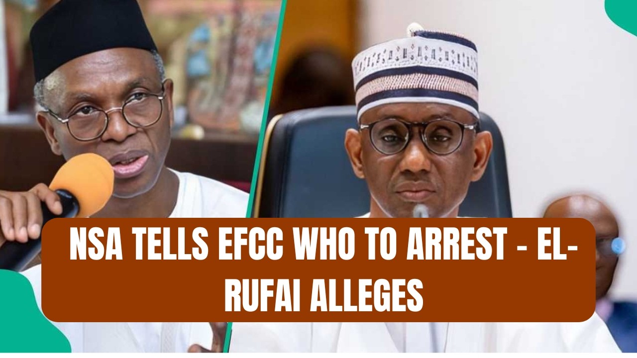 NSA Tells EFCC Who to Arrest – El-Rufai Alleges