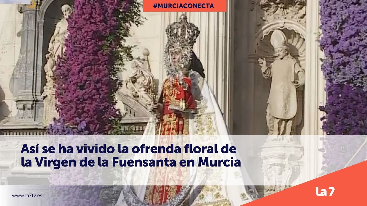 Así se ha vivido la ofrenda floral de la Virgen de la Fuensanta en Murcia | La 7