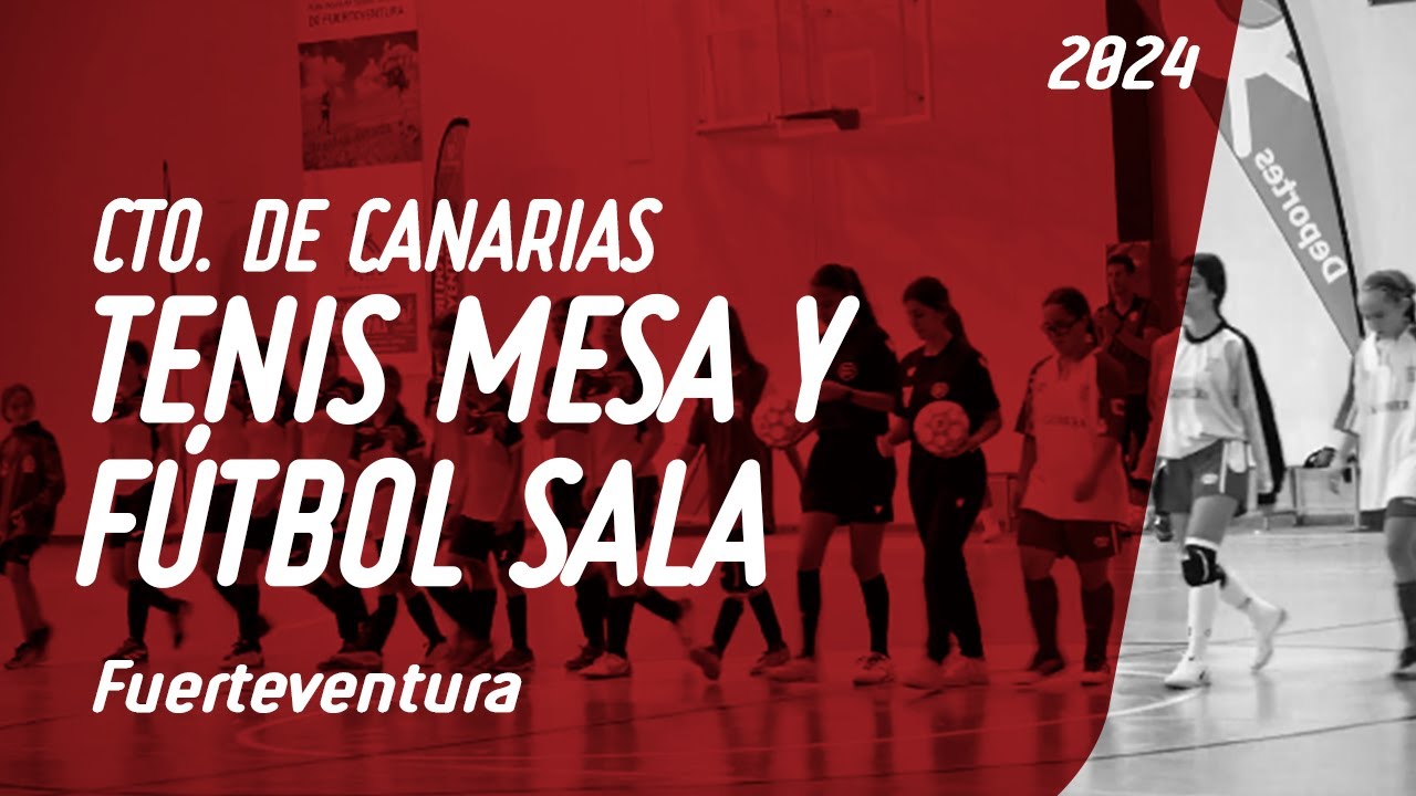 Campeonato de Canarias de TENIS DE MESA Y FUTBOL SALA -  2024