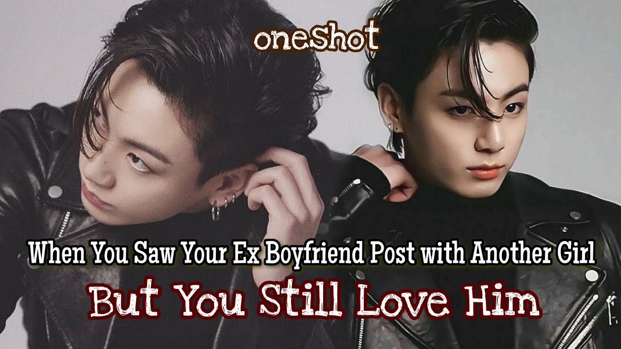 When You Saw Your Ex Boyfriend With Another Girl But You still Love Him |• oneshot