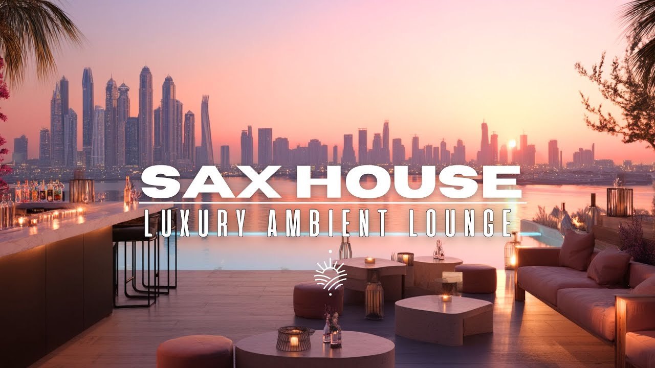 Rooftop Ambient Lounge 2026 🏙️ Sax House for Luxury Evenings