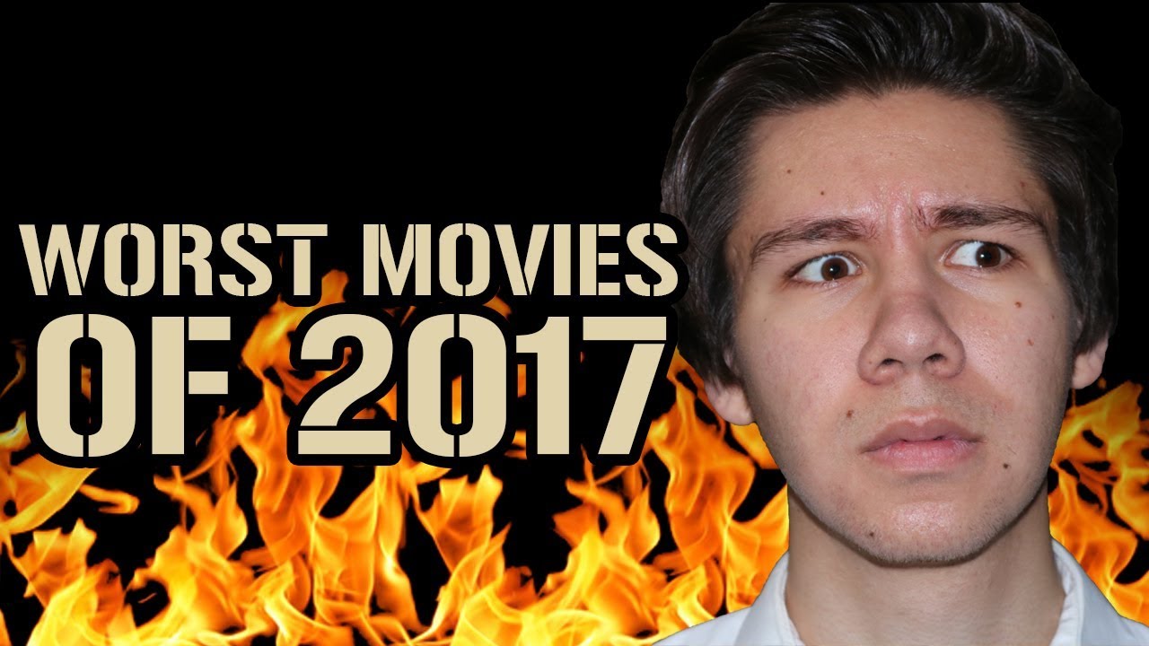 THE WORST MOVIES OF 2017!!!