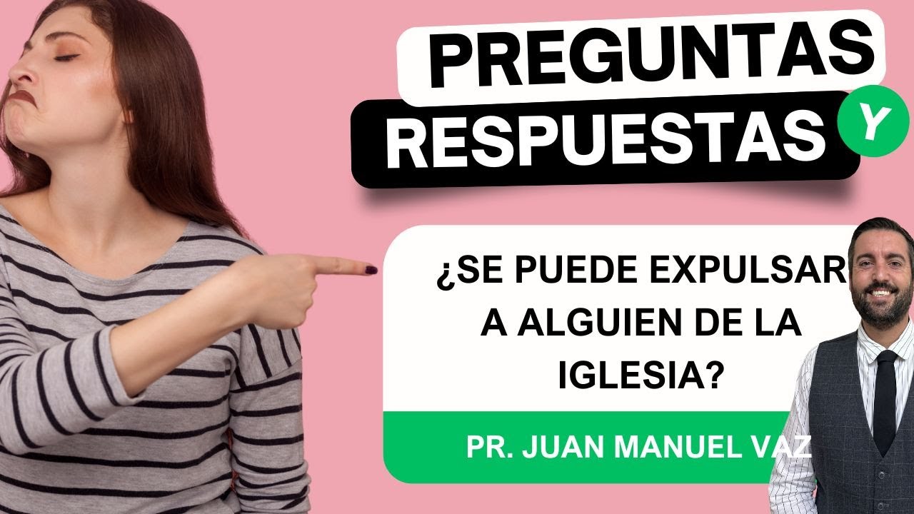 &iquest;Se Puede Expulsar a Alguien de la Iglesia? - Respuestas Juan Manuel Vaz