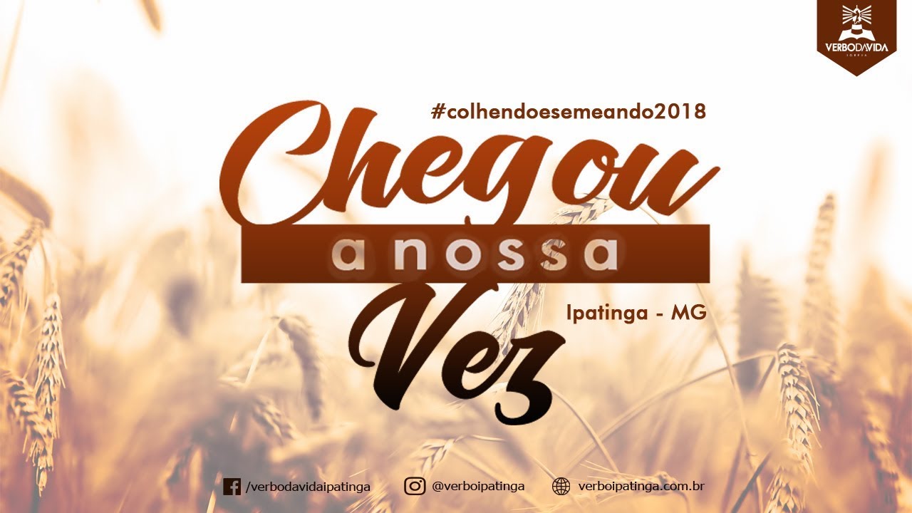 2018 CHEGOU A NOSSA VEZ - VERBO IPATINGA - MG