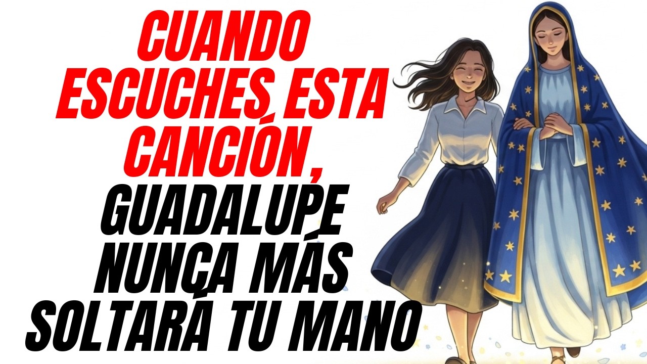 Quien escucha esta música católica… Guadalupe nunca más soltará tu mano