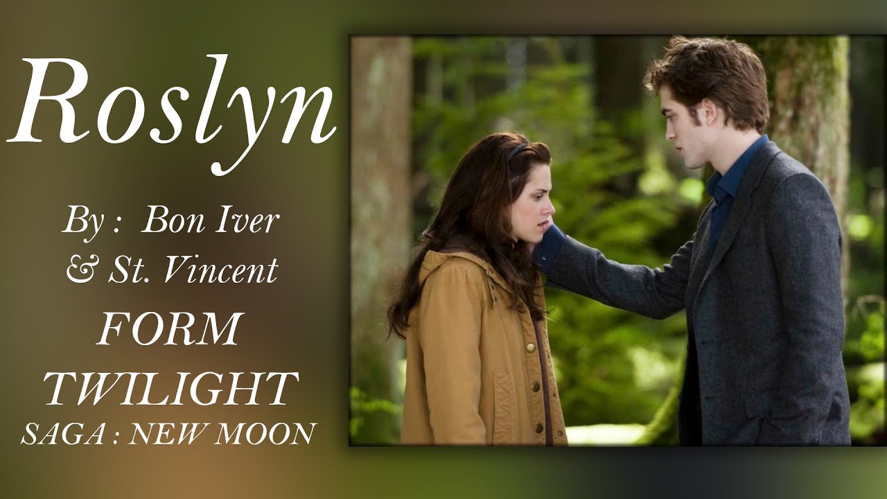 ROSLYN ( THE TWILIGHT SAGA : NEW MOON ) : Bon Iver & St.Vincent