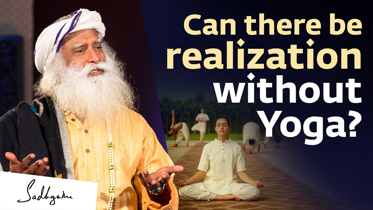 Can there be realization without Yoga - Sadhguru