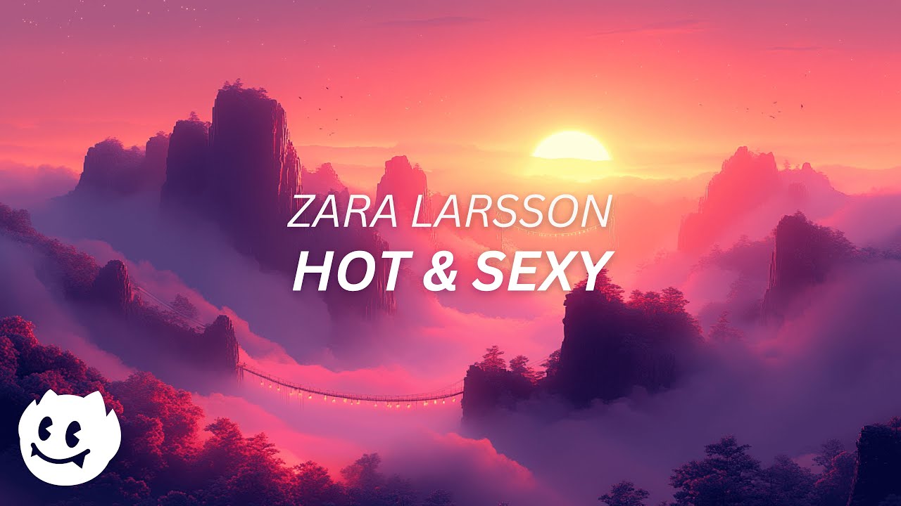 Zara Larsson - Hot & Sexy (Lyrics)