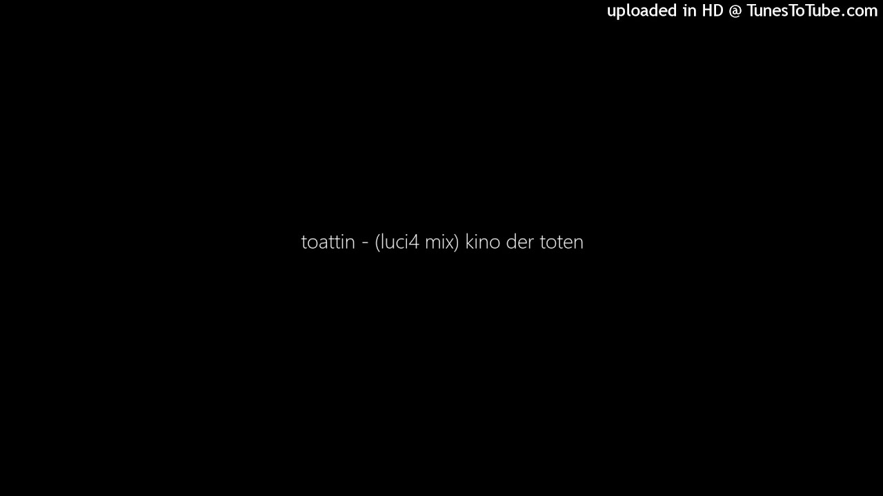 toattin - (luci4 mix) kino der toten