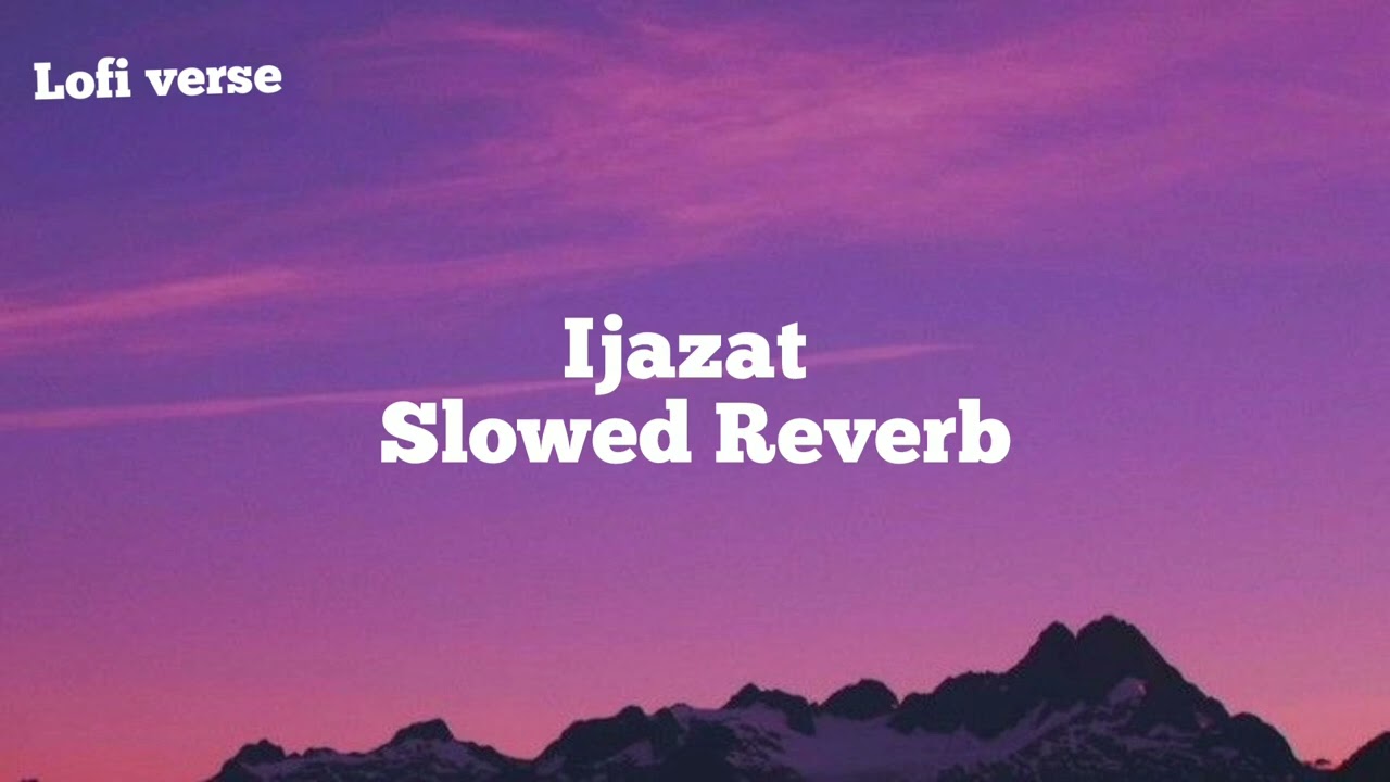 Ijazat|Slowed Reverb•Arijit singh|One night stand|Lofi verse|