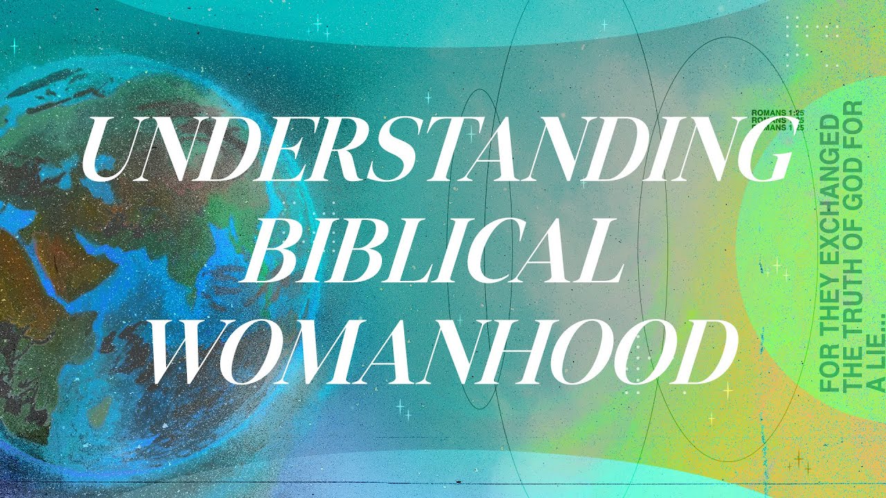 Understanding Biblical Womanhood - Wendy Smith — October 19, 2025