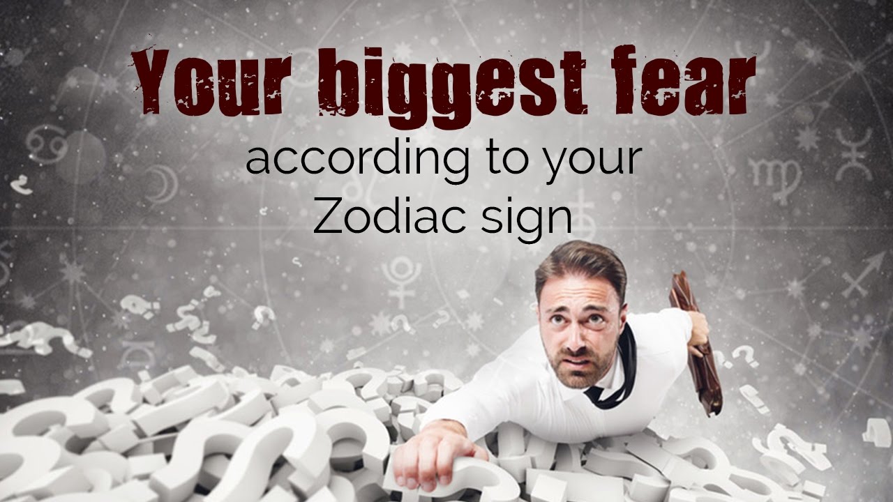 Your biggest fear according to your Zodiac sign
