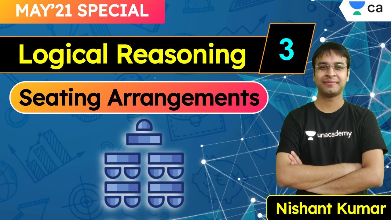 L3: Logical Reasoning | Seating Arrangements | May '21 | Unacademy CA Foundation | Nishant Kumar