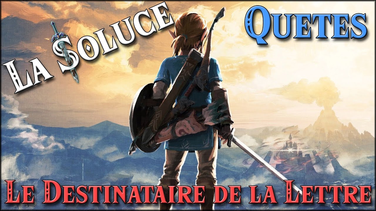 LE DESTINATAIRE DE LA LETTRE - QUETES - ZELDA BOTW