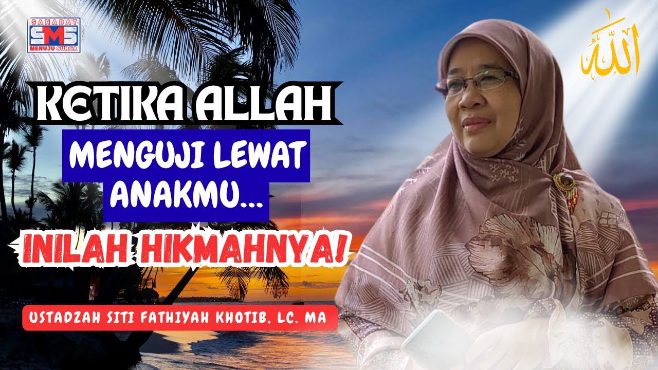 Saat Anak Menjadi Ujian Terberat, Tetapi Juga Harapan Terindah – Ustadzah Siti Fatihiyah