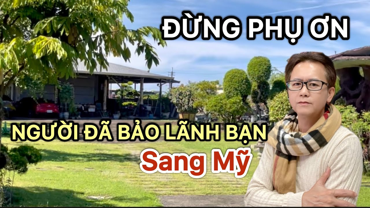 Đừng Quên Người Đã Bảo Lãnh Bạn Sang Mỹ | Một Câu Chuyện Đời Ít Ai Nói