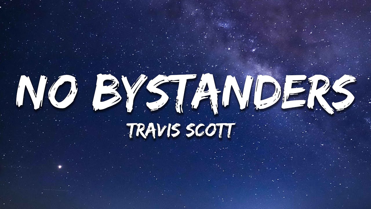 Travis Scott - NO BYSTANDERS (Lyrics) ft. Sheck Wes & Juice Wrld