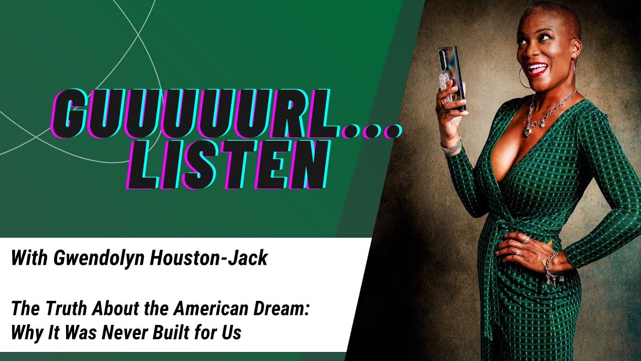The Truth About the American Dream: Why It Was Never Built for Us | Guuuuurl...Listen S4 Ep. 9