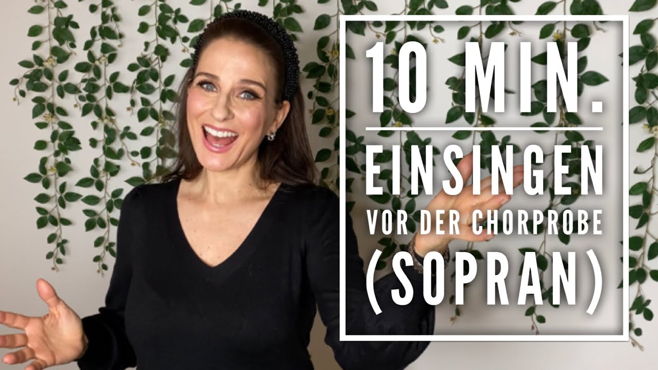 10 Minuten Einsingen vor der Chorprobe für Sopran (hohe Stimme)  - Sing dich mit mir zusammen ein!