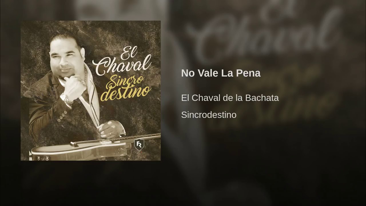 El Chaval De La Bachata - No Vale La Pena (Nuevo 2018)
