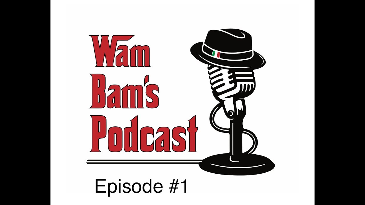 WAM BAM'S PODCAST EPISODE #1  