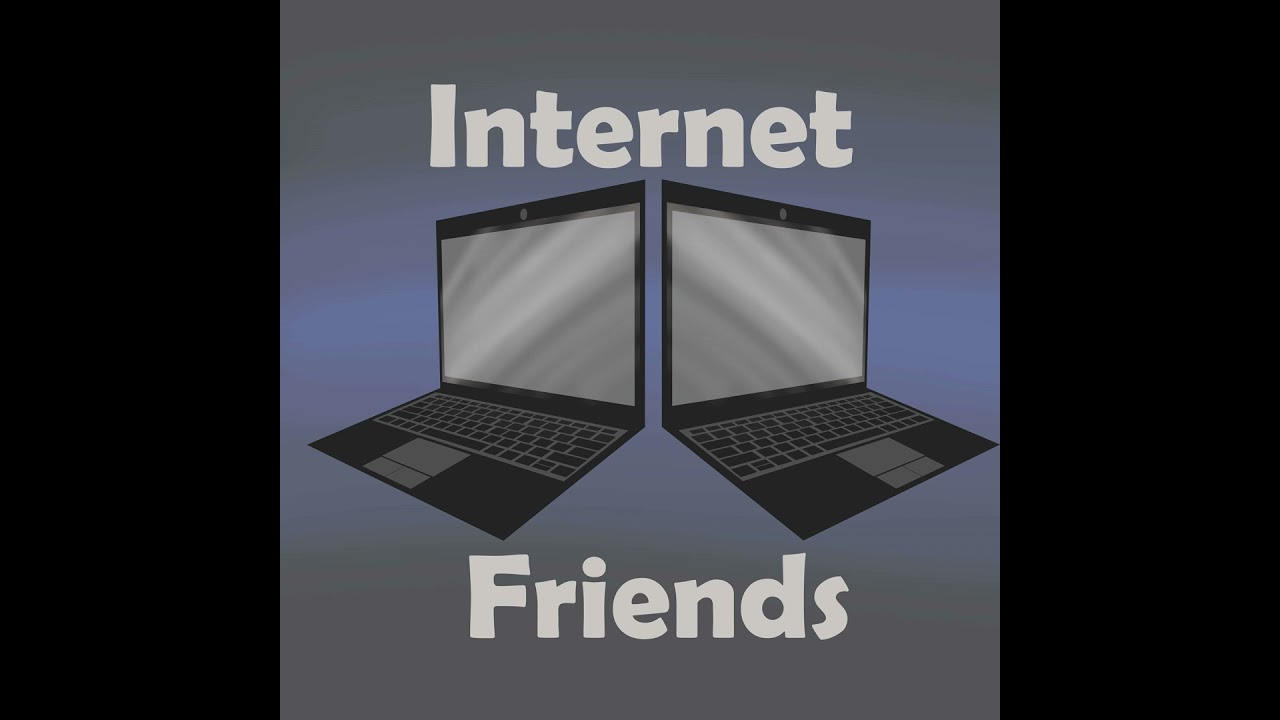 Internet Friends Episode 1: Still Weird
