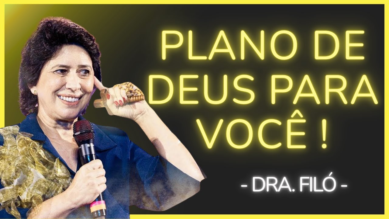 O PLANO DE DEUS PARA VOCÊ - Dra. Filó