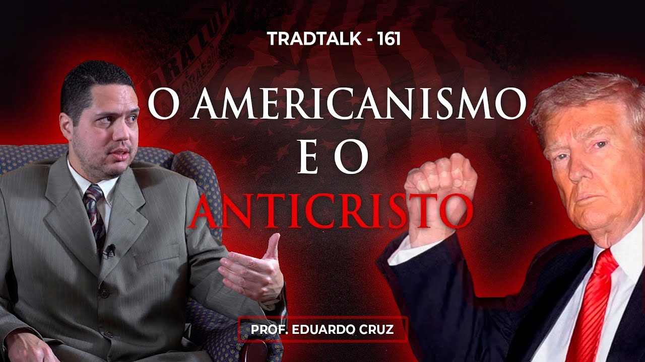 A Conjura&ccedil;&atilde;o ANTICRIST&Atilde; e o AMERICANISMO - Prof. Eduardo Cruz - TradTalk 161 @partidodoscristeros