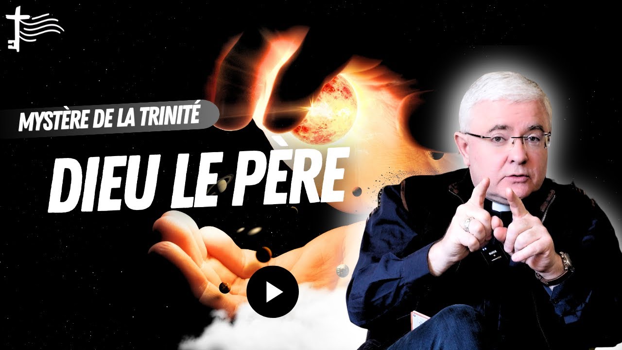 DIEU le P&egrave;re (01) Pourquoi Dieu est p&egrave;re ? Myst&egrave;re de la Trinit&eacute;