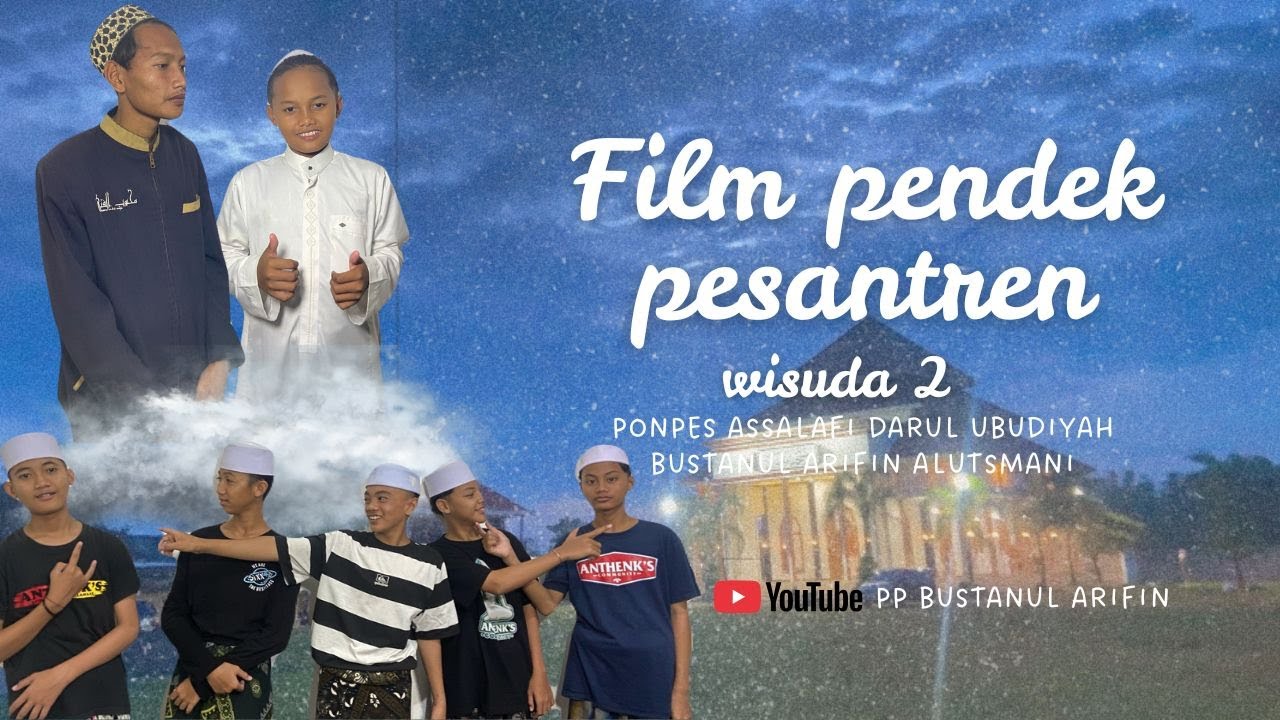 FILM PENDEK PESANTREN WISUDA 2 PONDOK PESANTREN ASSALAFI DARUL UBUDIYAH BUSTANUL ARIFIN AL UTSMANY