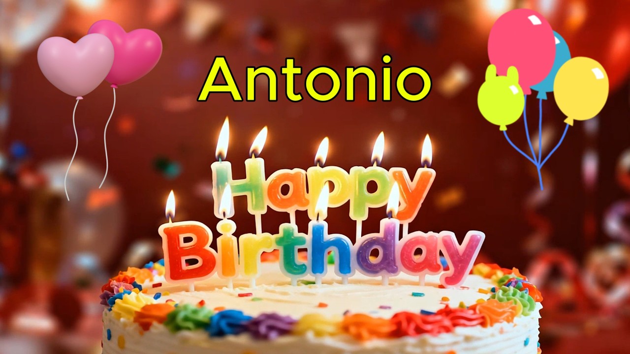 С днем ​​рождения 🎉 Антонио 🎈 Песня «С днем ​​рождения тебя», лучшее поздравление с днем ​​рождения