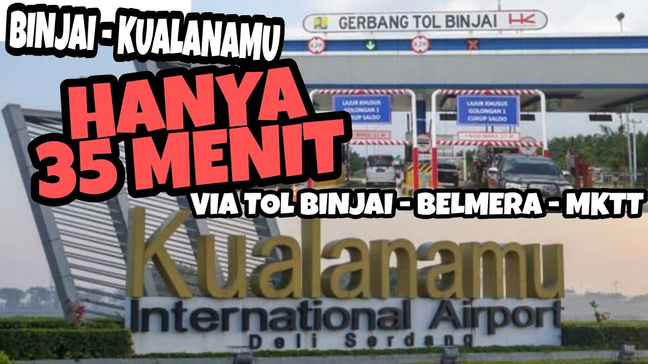 BINJAI KE BANDARA KUALANAMU SEKARANG HANYA 35 MENIT VIA TOL BINJAI-BELMERA-MKTT