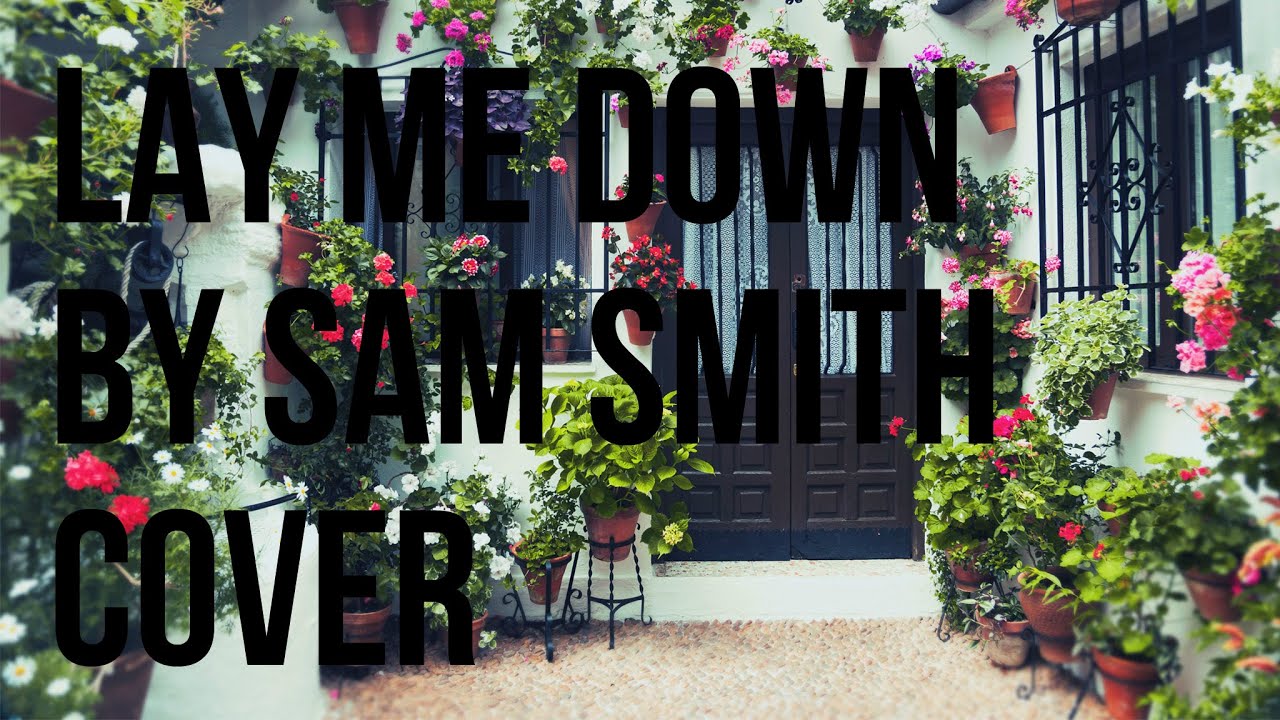 Lay Me Down by Sam Smith (Cover)