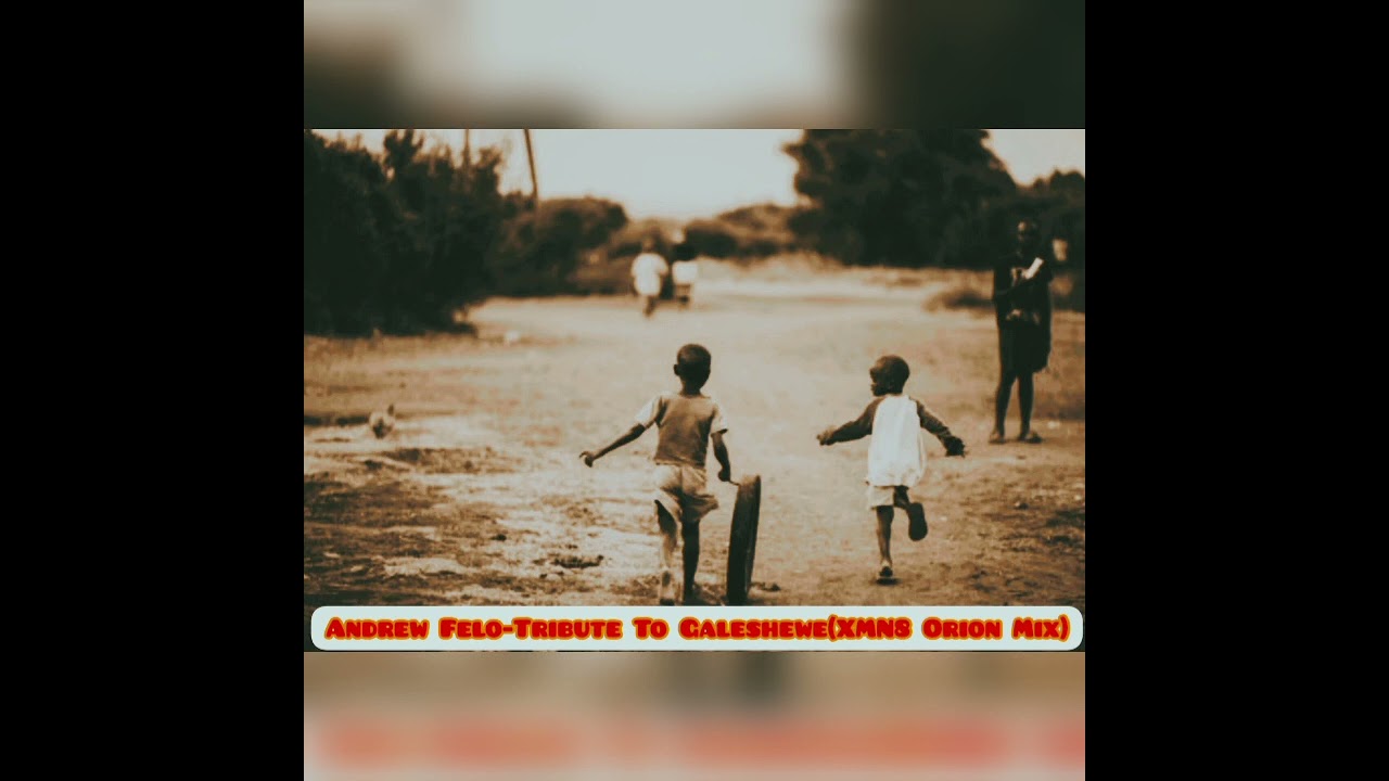 Andrew Felo-Tribute To Galeshewe(XMN8 Orion Mix)