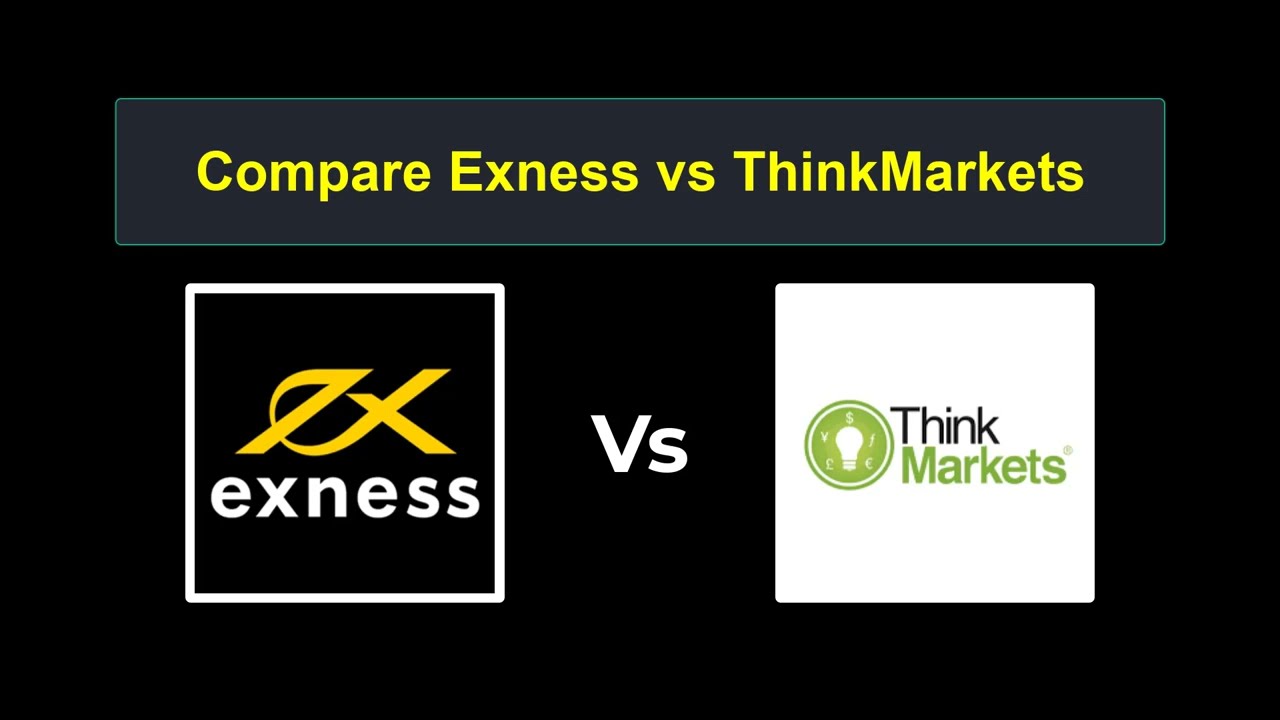 Compare Exness with ThinkMarkets - Which is better? Which broker to choose?