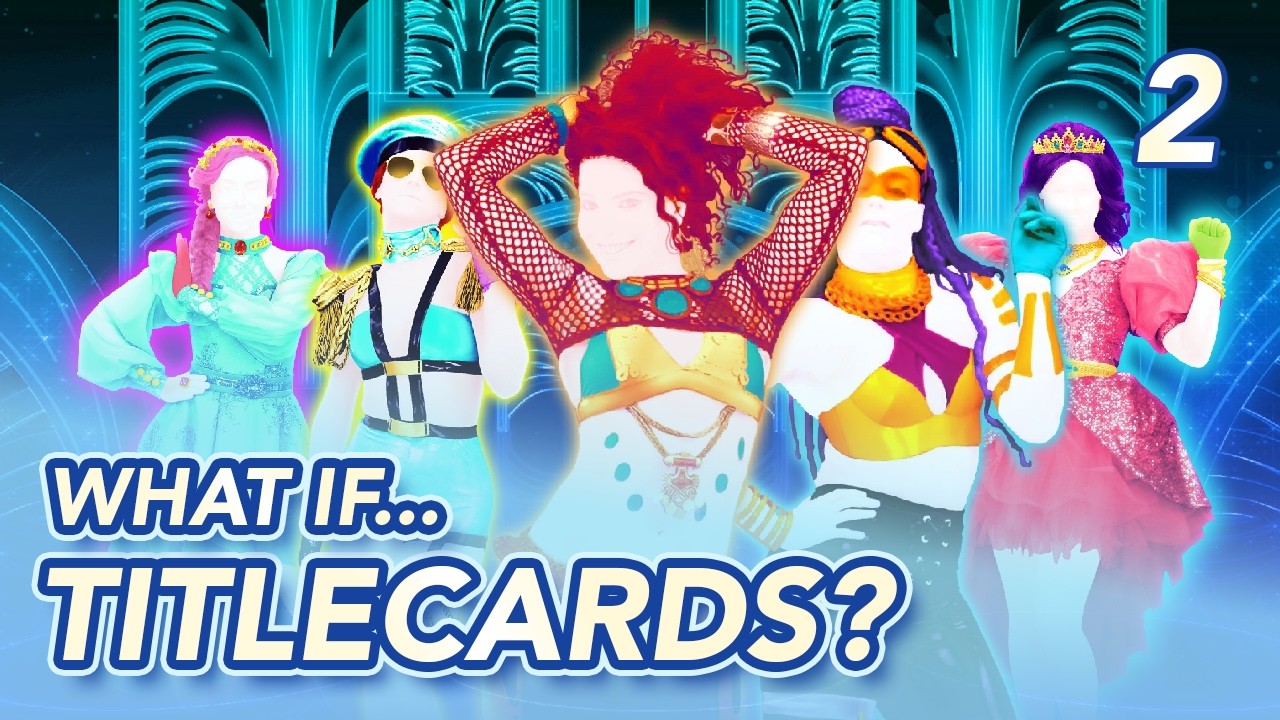 WHAT IF... other songs had title cards? 2 | Just Dance