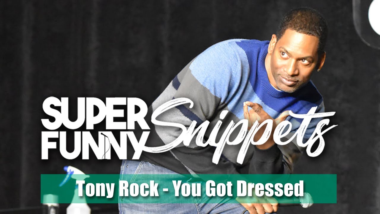 #SuperFunnySnippets - Tony Rock - You Got Dressed